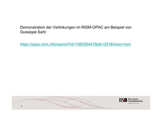 Demonstration der Verlinkungen im RISM-OPAC am Beispiel von 
Guiseppe Sarti: 
https://opac.rism.info/search?id=706000447&db=251&View=rism 
14 
 