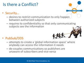 Is there a Conflict? 
© 2014 Real-Time Innovations, Inc. 
• Security… 
– desires to restrict communication to only happen ...