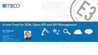 A new Front for SOA: Open API and API Management 
Kai Wähner 
Technical Lead 
kwaehner@tibco.com 
@KaiWaehner 
www.kai-waehner.de 
LinkedIn / Xing à Please connect! 
 