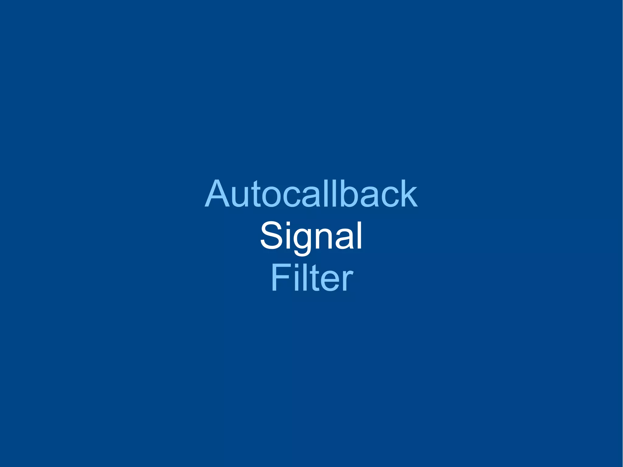 Autocallback
Signal
Filter
 