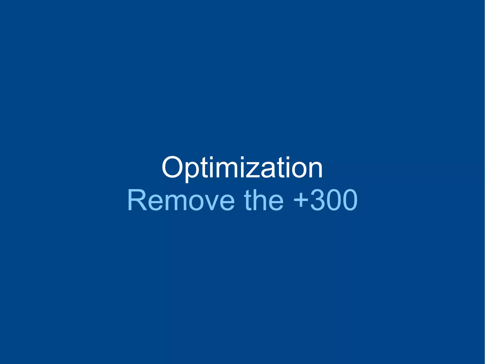 Optimization
Remove the +300
 