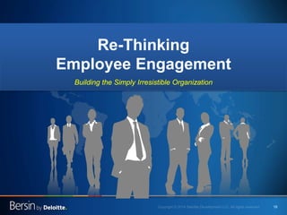19 
Re-Thinking Employee Engagement 
Building the Simply Irresistible Organization  