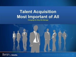 11 
Talent Acquisition Most Important of All Changing the Way We Manage  