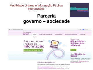 Mobilidade Urbana e Informação Pública 
- intersecções - 
Parceria 
governo – sociedade 
 