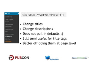 • Change titles 
• Change descriptions 
• Does not pull in defaults ;( 
•• SSttiillll sseemmii uusseeffuull ffoorr ttiittllee ttaaggss 
• Better off doing them at page level 
 