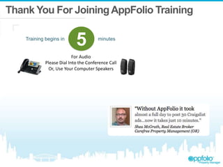 Thank You For Joining AppFolio Training 
Training begins in 5 minutes 
For Audio 
Please Dial Into the Conference Call 
Or, Use Your Computer Speakers 
 
