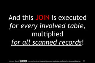 And this JOIN is executed 
for every involved table, 
multiplied 
for all scanned records! 
(c) Luca Garulli Licensed under a Creative Commons Attribution-NoDerivs 3.0 Unported License 26 
 