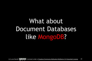 What about 
Document Databases 
like MongoDB? 
(c) Luca Garulli Licensed under a Creative Commons Attribution-NoDerivs 3.0 Unported License 29 
 