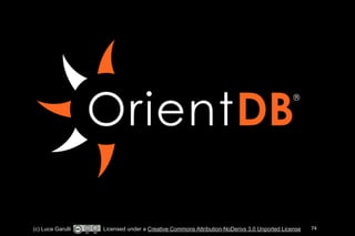 (c) Luca Garulli Licensed under a Creative Commons Attribution-NoDerivs 3.0 Unported License 74 
 