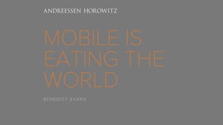 MOBILE IS 
EATING THE 
WORLD 
BENEDICT EVANS 
 