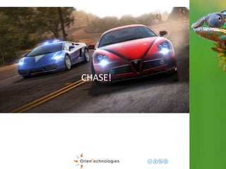 CHASE! 
 