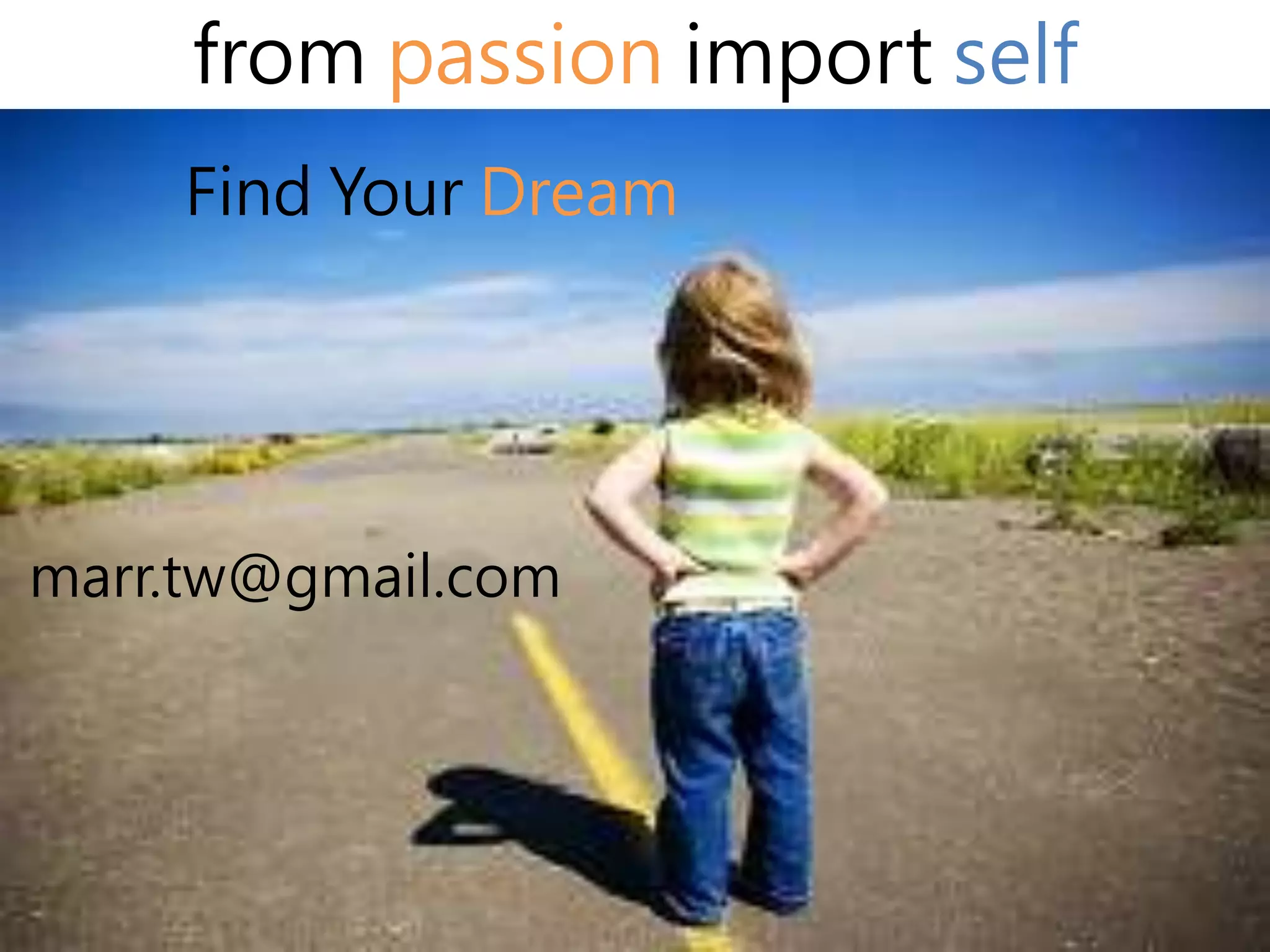 from passion import self 
Find Your Dream 
marr.tw@gmail.com 
