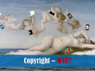 Copyright – WTF?
 