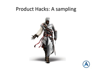Product	
  Hacks:	
  A	
  sampling	
  
 
