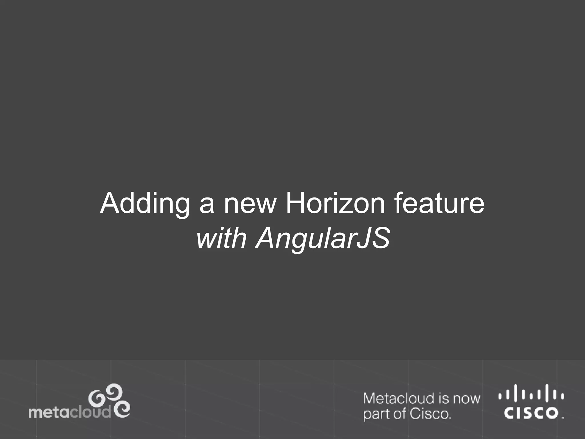 Adding a new Horizon feature 
with AngularJS 
 