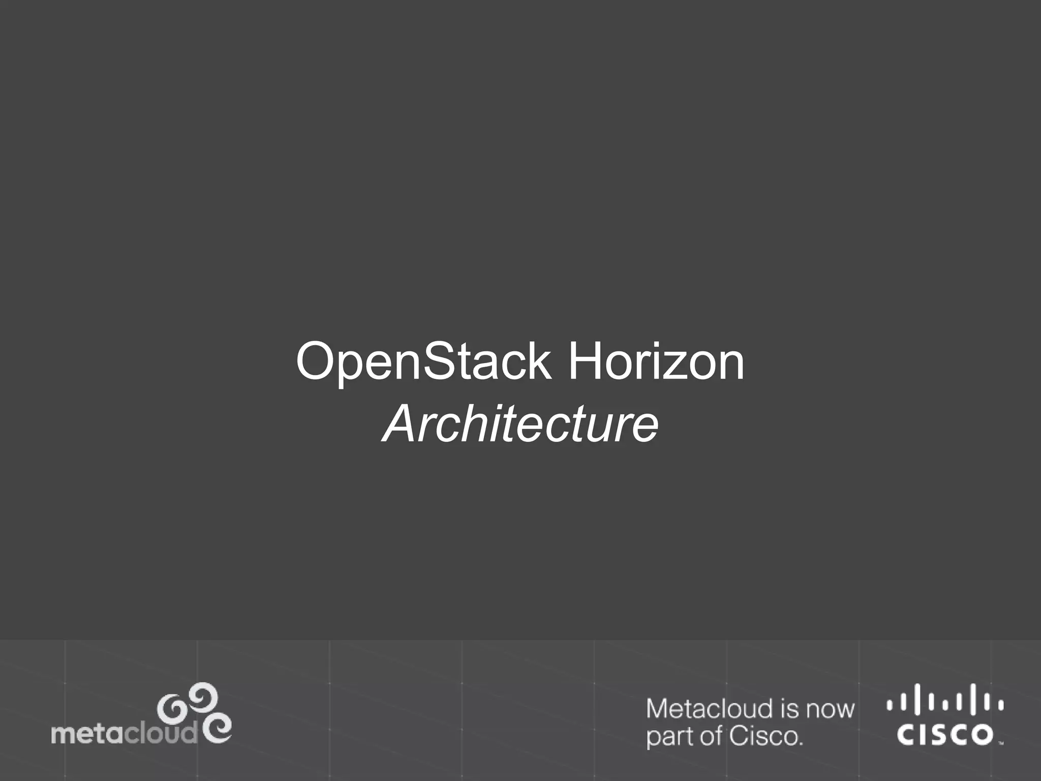 OpenStack Horizon 
Architecture 
 