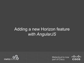 Adding a new Horizon feature 
with AngularJS 
 