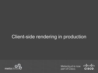 Client-side rendering in production 
 
