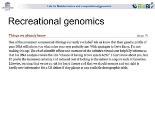 Lab for Bioinformatics and computational genomics 
Recreational genomics 
 