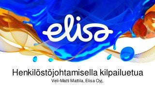Henkilöstöjohtamisella kilpailuetua 
Veli-Matti Mattila, Elisa Oyj,  
