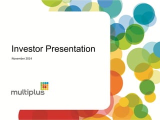 Investor Presentation 
November 2014  