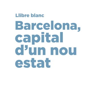 Llibre blanc 
Barcelona, 
capital 
d’un nou 
estat 
 