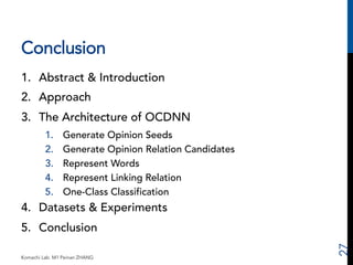 Conclusion 
1. Abstract & Introduction 
2. Approach 
3. The Architecture of OCDNN 
1. Generate Opinion Seeds 
2. Generate ...