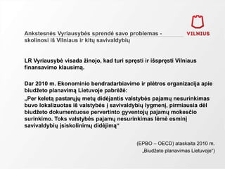 Ankstesnės Vyriausybės sprendė savo problemas - 
skolinosi iš Vilniaus ir kitų savivaldybių 
LR Vyriausybė visada žinojo, ...
