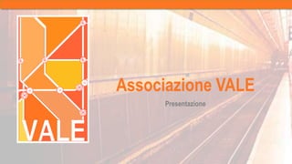 Associazione VALE 
Presentazione 
 