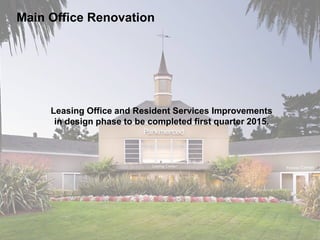 Main Office Renovation
Leasing Office and Resident Services Improvements
in design phase to be completed first quarter 2015.
 