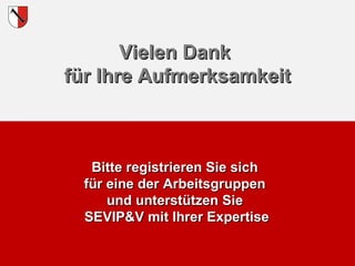 VViieelleenn DDaannkk 
ffüürr IIhhrree AAuuffmmeerrkkssaammkkeeiitt 
Stadt Halberstadt 
BBiittttee rreeggiissttrriieerreenn SSiiee ssiicchh 
ffüürr eeiinnee ddeerr AArrbbeeiittssggrruuppppeenn 
uunndd uunntteerrssttüüttzzeenn SSiiee 
SSEEVVIIPP&&VV mmiitt IIhhrreerr EExxppeerrttiissee 
