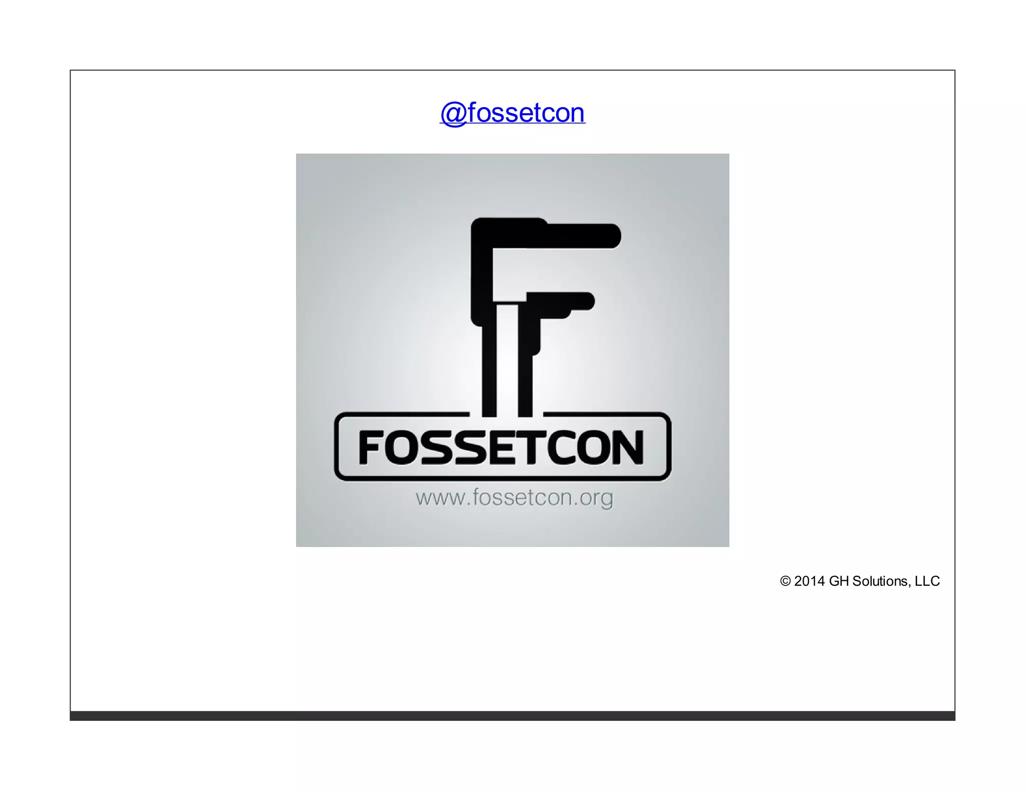 @fossetcon 
© 2014 GH Solutions, LLC 
 