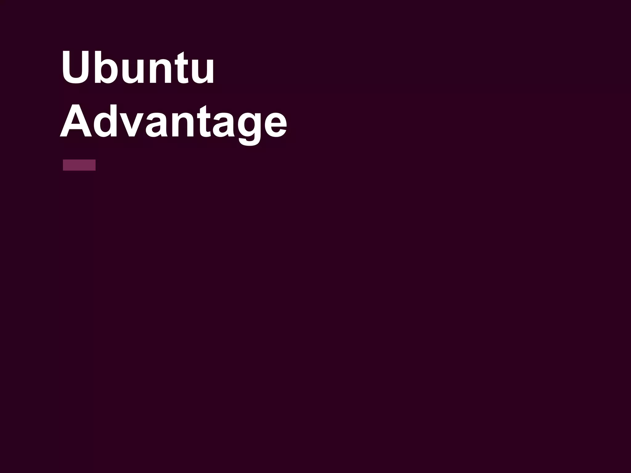 Ubuntu
Advantage
 