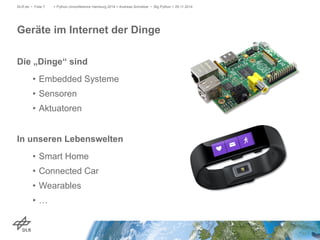 > Python Unconference Hamburg 2014 > Andreas Schreiber • Big DLR.de • Folie 7 Python > 29.11.2014 
Geräte im Internet der ...