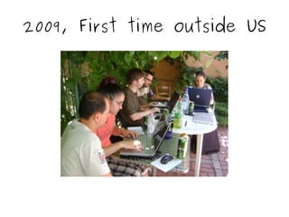 2009, First time outside US 
 