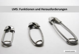 16 
LMS: Funktionen und Herausforderungen 
Konstantin Lazorkin  