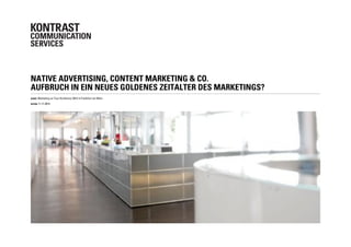 NATIVE ADVERTISING, CONTENT MARKETING & CO.
AUFBRUCH IN EIN NEUES GOLDENES ZEITALTER DES MARKETINGS?
KUNDE Marketing on Tour Konferenz 2014 in Frankfurt am Main
DATUM 11.11.2014
 