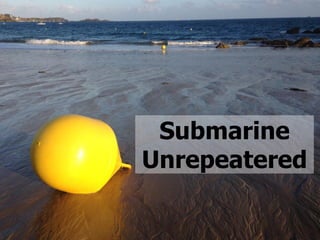 © 2014 Xtera Communications, Inc. Proprietary & Confidential 28
Submarine
Unrepeatered
 
