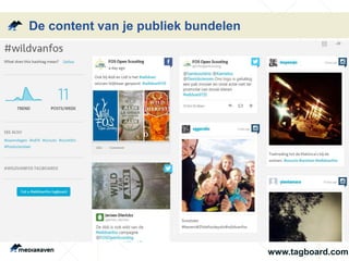 De content van je publiek bundelen 
www.tagboard.com 
 