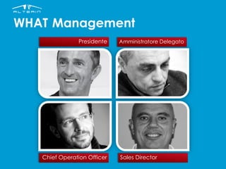 WHAT Management
Chief Operation Officer Sales Director
Presidente Amministratore Delegato
 