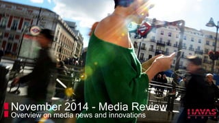 November 2014 - Media Review 
Overview on media news and innovations  