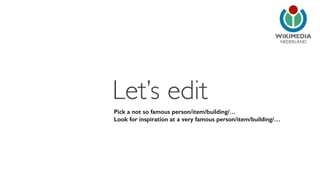 NEDERLAND 
Let’s edit 
Pick a not so famous person/item/building/… 
Look for inspiration at a very famous person/item/building/… 
 