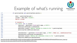 NEDERLAND 
Example of what’s running 
https://git.wikimedia.org/blob/labs%2Ftools%2Fmultichill.git/e6a873ea1d397e22965b2a69d08a2cd7b410d562/bot%2Fwikidata%2Frijksmuseum_import.py 
https://git.wikimedia.org/tree/labs%2Ftools%2Fmultichill.git/HEAD/bot%2Fwikidata 
 