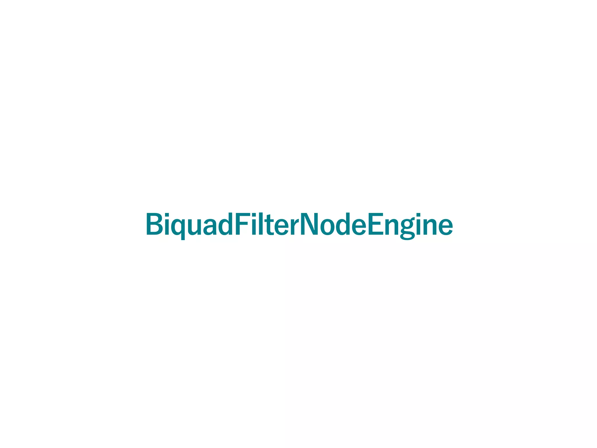 BiquadFilterNodeEngine
 