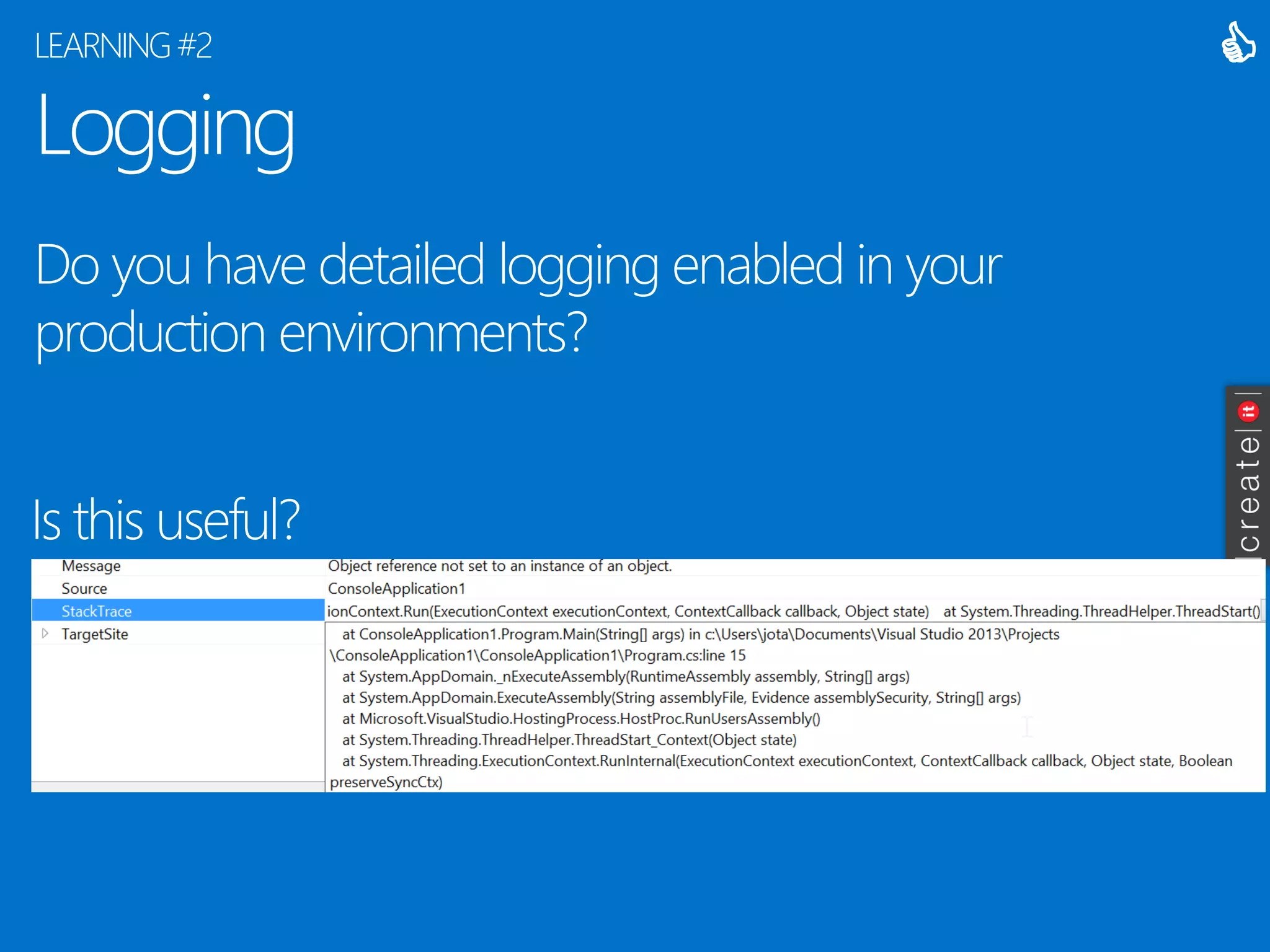Logging 
Do you have detailed logging enabled in your production environments? 
LEARNING#2 
Is this useful? 
  