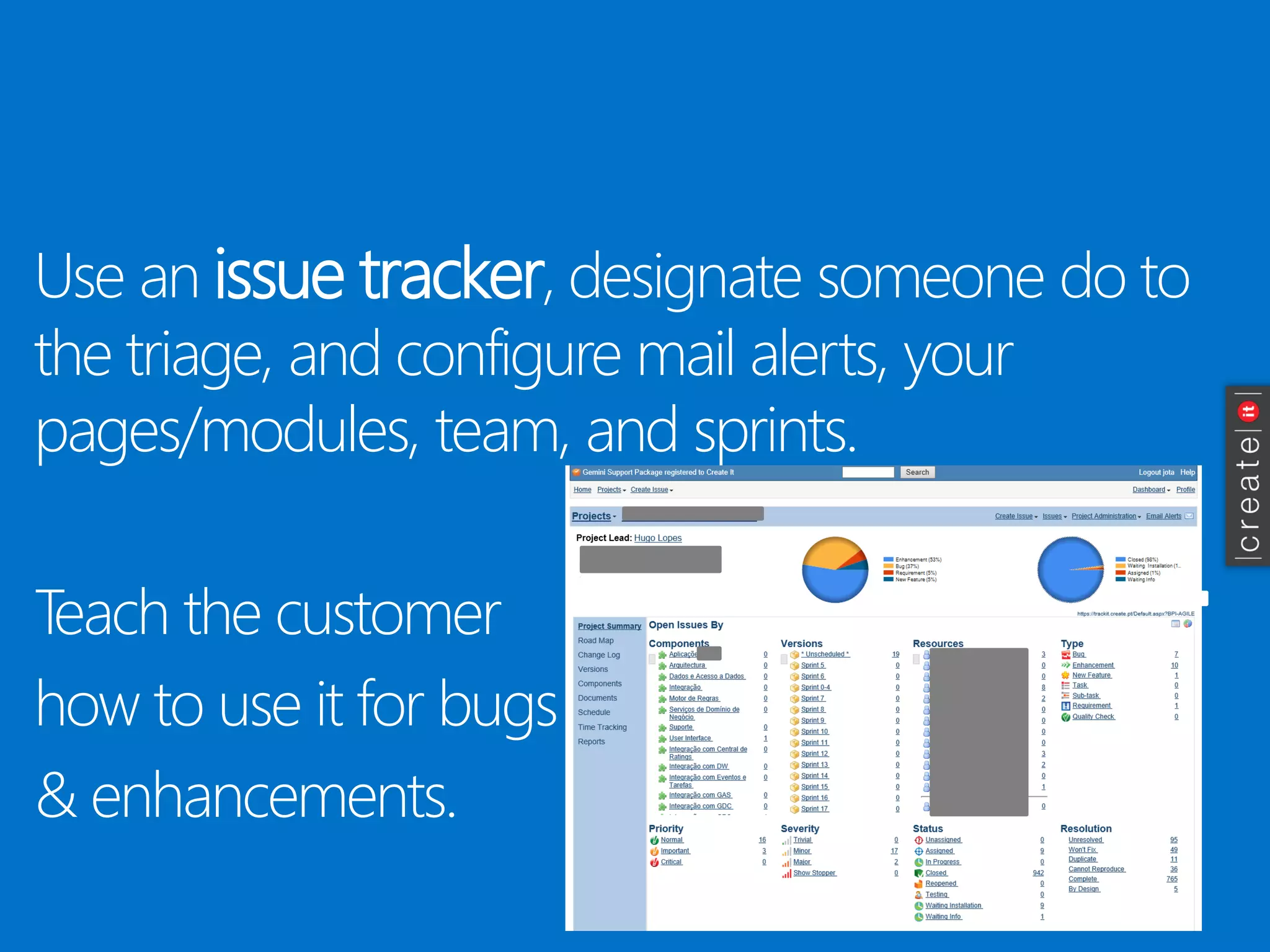 Use an issue tracker, designate someone do to the triage, and configure mail alerts, your pages/modules, team, and sprints. 
Teach the customer 
how to use it for bugs 
& enhancements.  