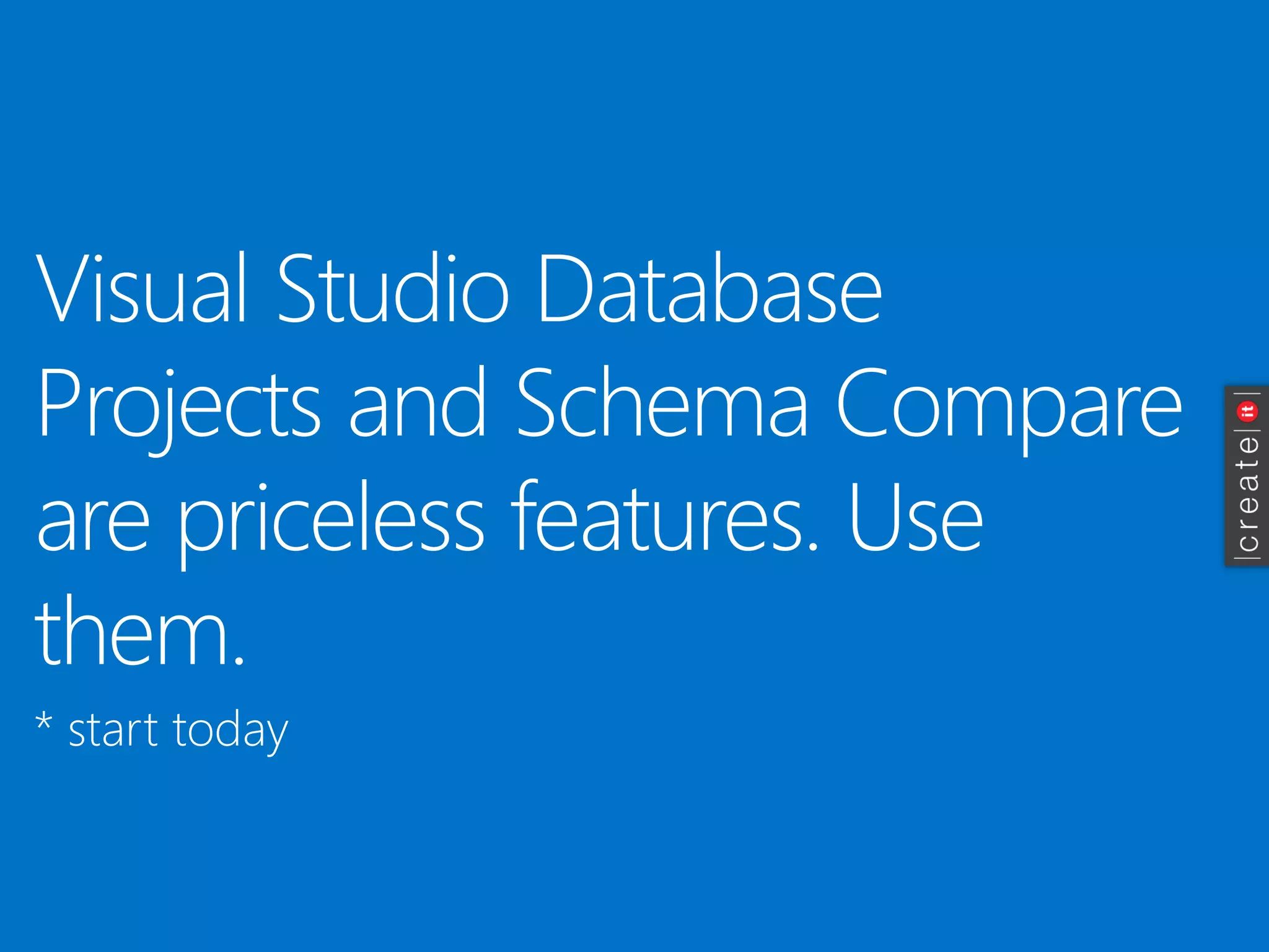 Visual Studio Database Projects and Schema Compare are priceless features. Use them. 
* start today  