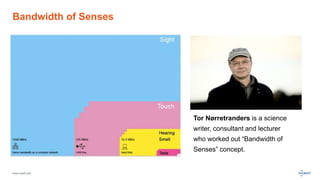 www.luxoft.com
Bandwidth of Senses
Tor Nørretranders is a science
writer, consultant and lecturer
who worked out “Bandwidth of
Senses” concept.
 