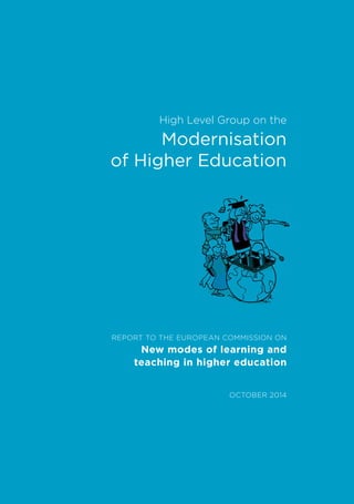 High Level Group on the 
Modernisation 
of Higher Education 
REPORT TO THE EUROPEAN COMMISSION ON 
New modes of learning and 
teaching in higher education 
OCTOBER 2014 
 