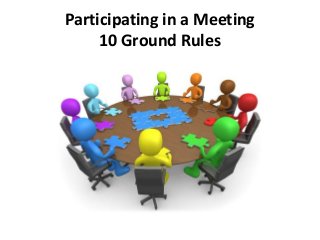 Participating in a Meeting
10 Ground Rules
 